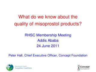 What do we know about the quality of misoprostol products? RHSC Membership Meeting Addis Ababa
