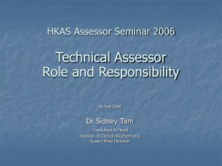 HKAS Assessor Seminar 2006 Technical Assessor Role and Responsibility