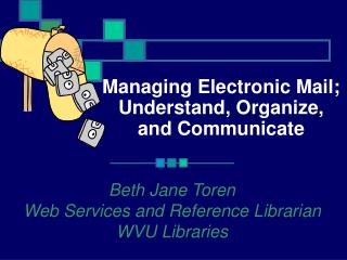 Managing Electronic Mail; Understand, Organize, and Communicate