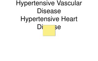 Hypertensive Vascular Disease Hypertensive Heart Disease