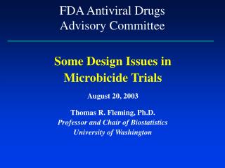 Some Design Issues in Microbicide Trials August 20, 2003 Thomas R. Fleming, Ph.D.