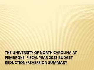 The University of North Carolina at Pembroke Fiscal Year 2012 Budget Reduction/Reversion Summary