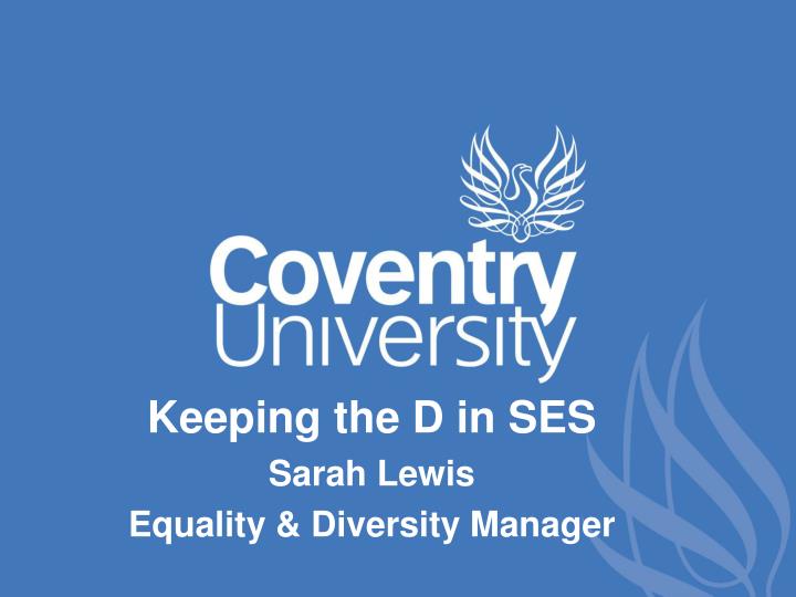 keeping the d in ses sarah lewis equality diversity manager