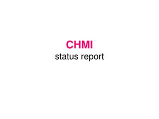 CHMI status report