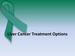 Liver Cancer treatment options