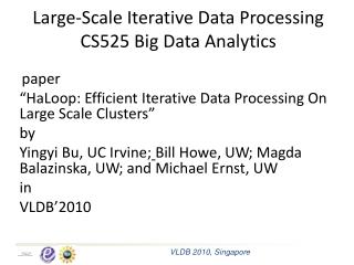 Large-Scale Iterative Data Processing CS525 Big Data Analytics