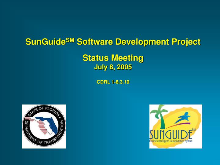 sunguide sm software development project status meeting july 8 2005 cdrl 1 8 3 19