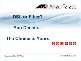 DSL or Fiber? You Decide... The Choice is Yours