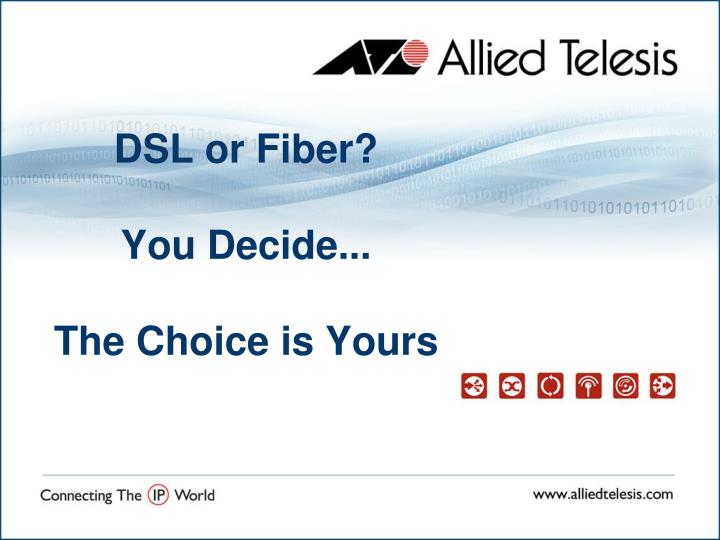 dsl or fiber you decide the choice is yours