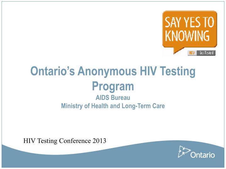 ontario s anonymous hiv testing program aids bureau ministry of health and long term care