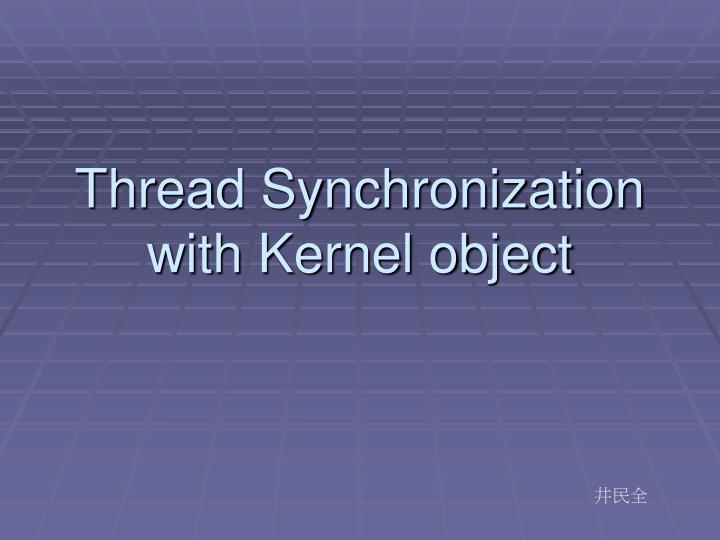 thread synchronization with kernel object