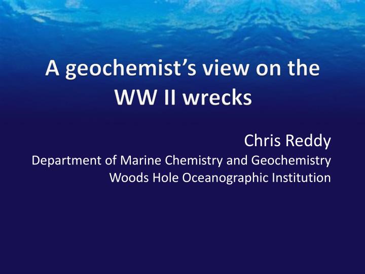 a geochemist s view on the ww ii wrecks