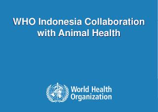 WHO Indonesia Collaboration with Animal Health