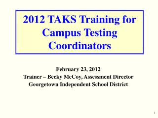 2012 TAKS Training for Campus Testing Coordinators