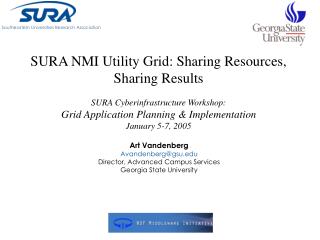 SURA NMI Utility Grid: Sharing Resources, Sharing Results SURA Cyberinfrastructure Workshop: