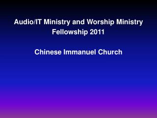 Audio/IT Ministry and Worship Ministry Fellowship 2011 Chinese Immanuel Church