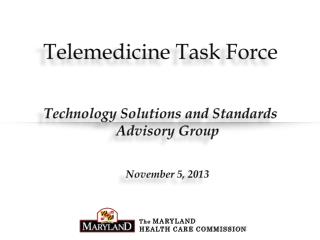 Telemedicine Task Force Technology Solutions and Standards Advisory Group November 5, 2013