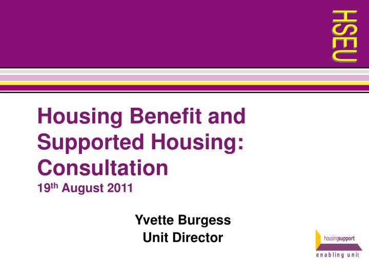 housing benefit and supported housing consultation 19 th august 2011