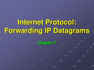 Internet Protocol: Forwarding IP Datagrams