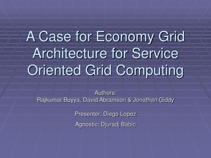 a case for economy grid architecture for service oriented grid computing