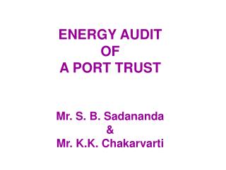 ENERGY AUDIT OF A PORT TRUST Mr. S. B. Sadananda &amp; Mr. K.K. Chakarvarti