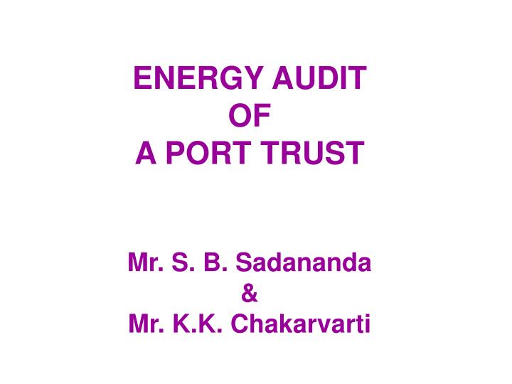 energy audit of a port trust mr s b sadananda mr k k chakarvarti
