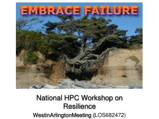 National HPC Workshop on Resilience WestinArlingtonMeeting ( LOS682472)