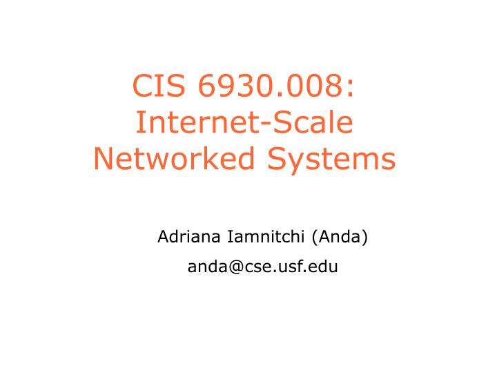 cis 6930 008 internet scale networked systems