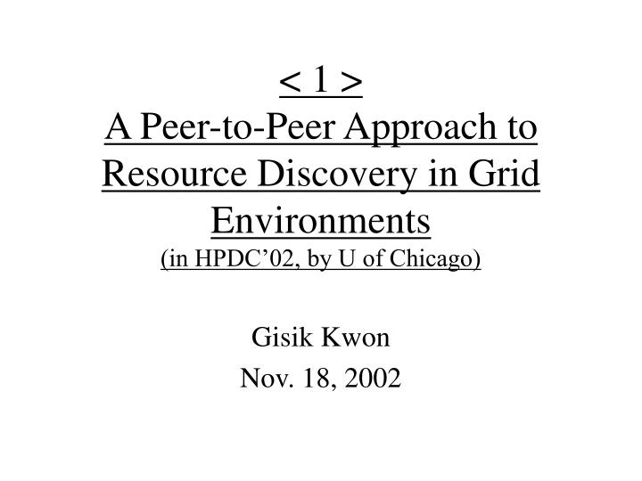1 a peer to peer approach to resource discovery in grid environments in hpdc 02 by u of chicago