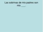 Las sobrinas de mis padres son mis ___. - slide 1