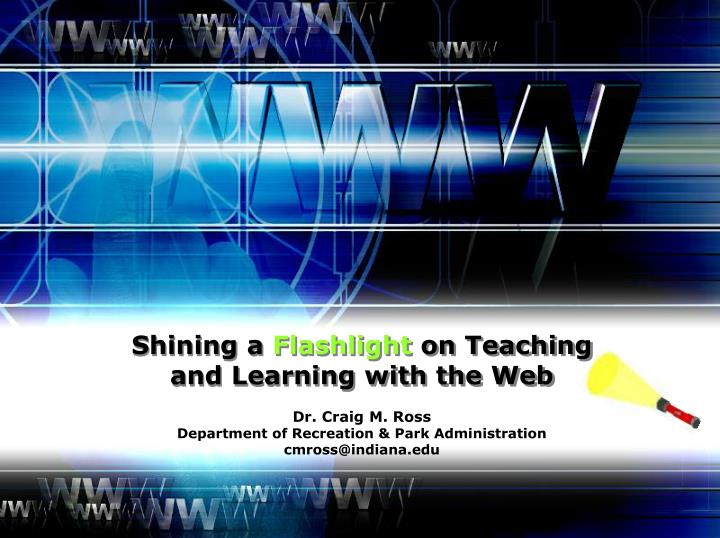 shining a flashlight on teaching and learning with the web