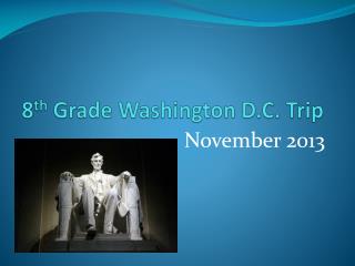 8 th Grade Washington D.C. Trip