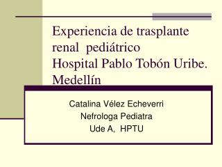 experiencia de trasplante renal pedi trico hospital pablo tob n uribe medell n