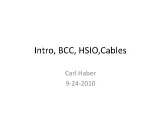 Intro, BCC, HSIO,Cables