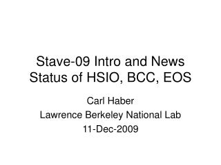 Stave-09 Intro and News Status of HSIO, BCC, EOS