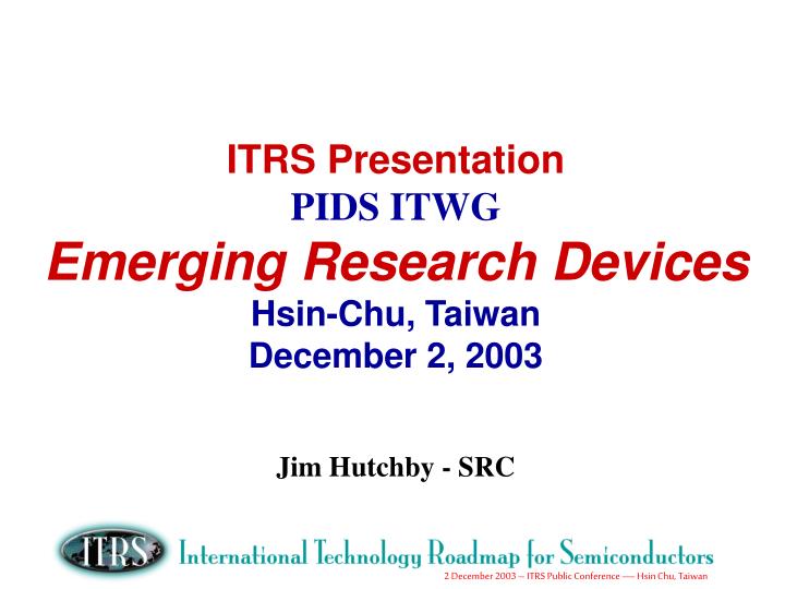 itrs presentation pids itwg emerging research devices hsin chu taiwan december 2 2003