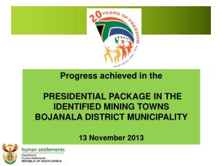 Progress achieved in the PRESIDENTIAL PACKAGE IN THE IDENTIFIED MINING TOWNS