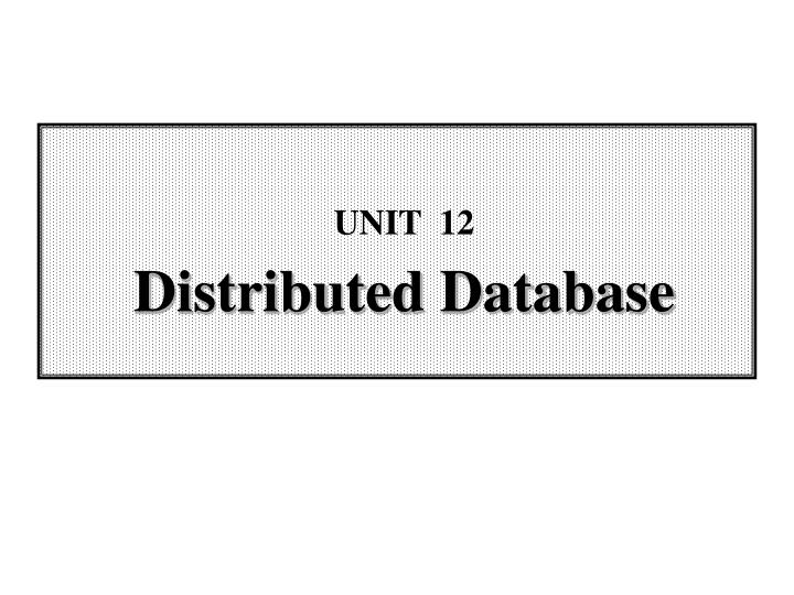 unit 12 distributed database