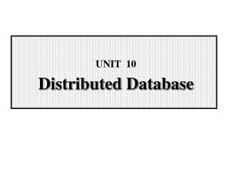 UNIT 10 Distributed Database