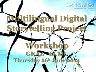 Multilingual Digital Storytelling Project Workshop GRAZ - ECML Thursday 26 h June 2014