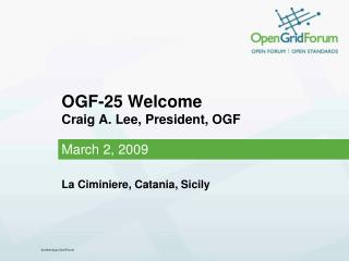 OGF-25 Welcome Craig A. Lee, President, OGF
