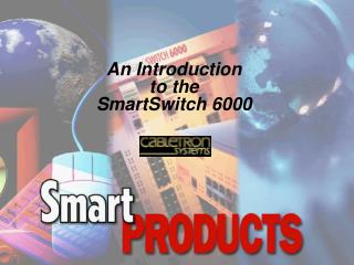 An Introduction to the SmartSwitch 6000