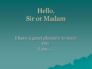 Hello, Sir or Madam