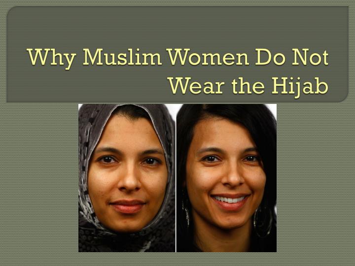 why muslim women do not wear the hijab