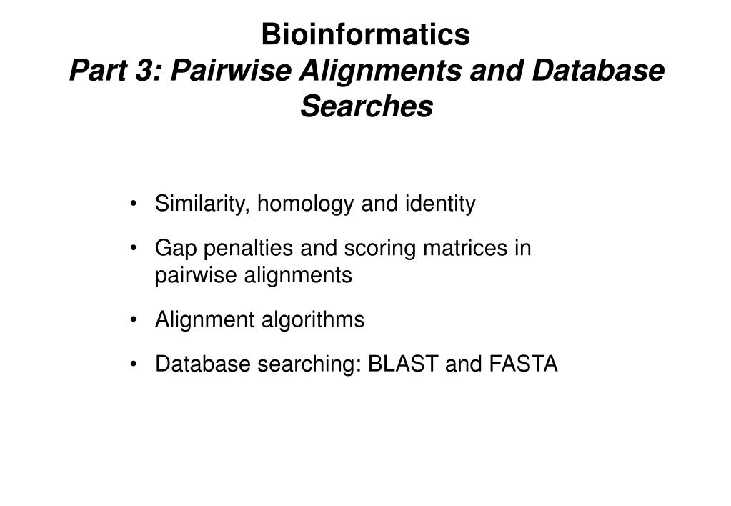 PPT - Bioinformatics Part 3: Pairwise Alignments and Database Searches ...