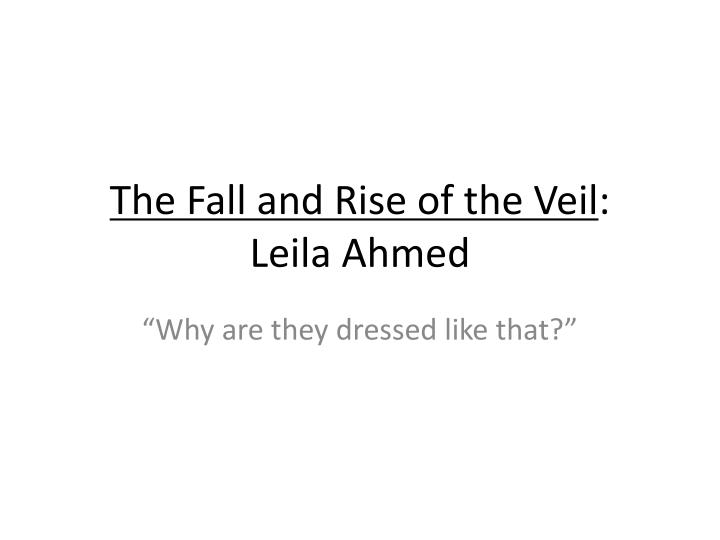 the fall and rise of the veil leila ahmed