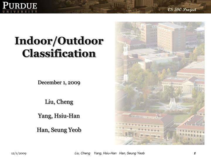 indoor outdoor classification december 1 2009 liu cheng yang hsiu han han seung yeob