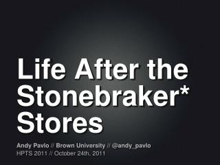 Life After the Stonebraker * Stores