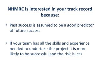 NHMRC is interested in your track record because: