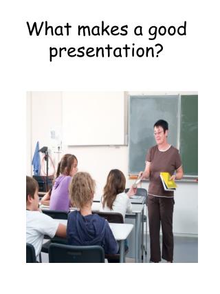 What makes a good presentation?